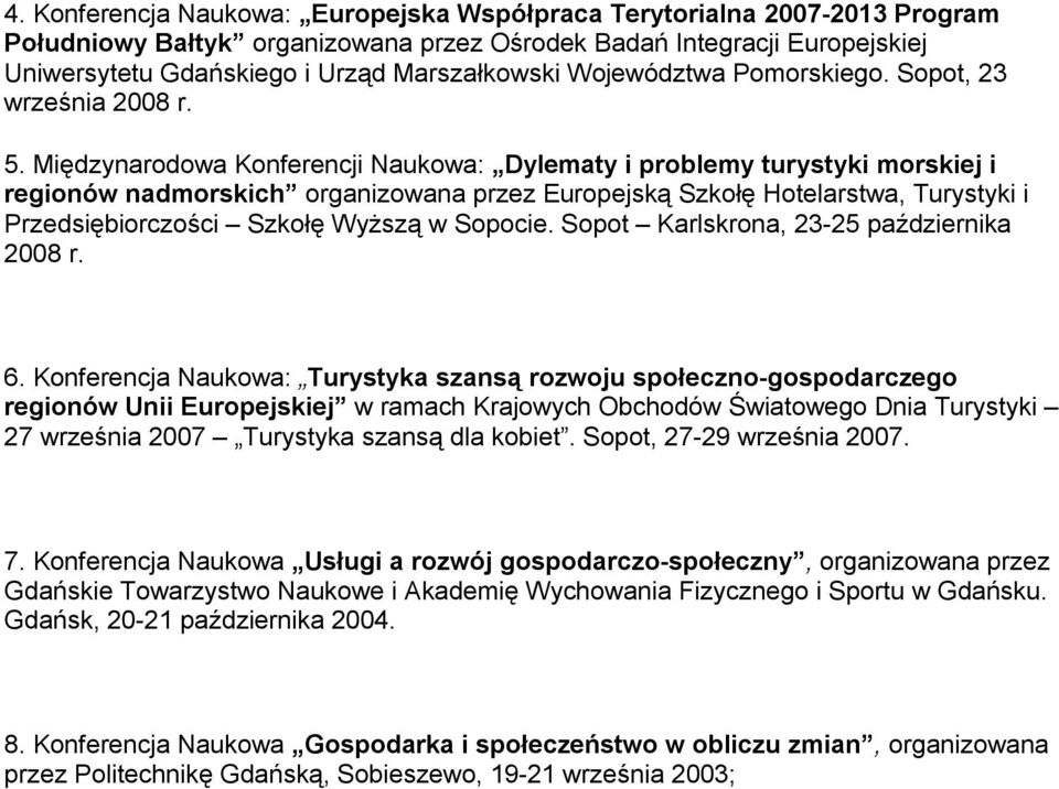 Międzynarodowa Konferencji Naukowa: Dylematy i problemy turystyki morskiej i regionów nadmorskich organizowana przez Europejską Szkołę Hotelarstwa, Turystyki i Przedsiębiorczości Szkołę Wyższą w