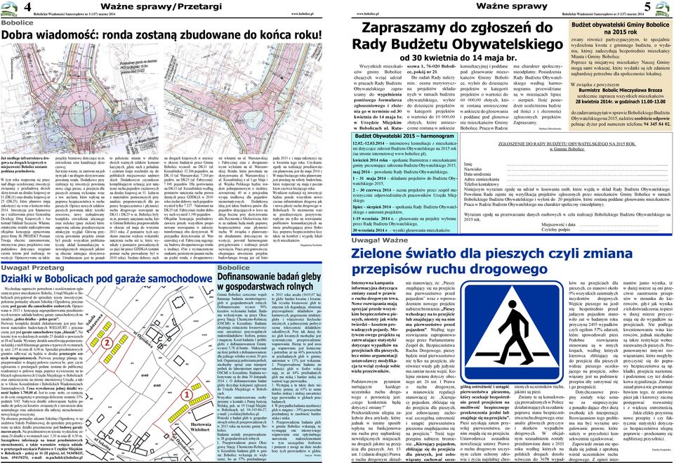 się wraz z końcem roku 2014. Inwestycja jest finansowana i realizowana przez Generalną Dyrekcję Dróg Krajowych i Autostrad Oddział Szczecin.