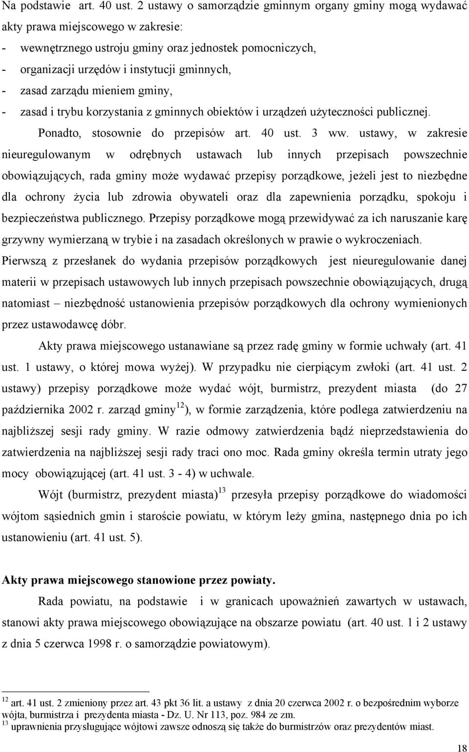 zasad zarządu mieniem gminy, - zasad i trybu korzystania z gminnych obiektów i urządzeń użyteczności publicznej. Ponadto, stosownie do przepisów art. 40 ust. 3 ww.