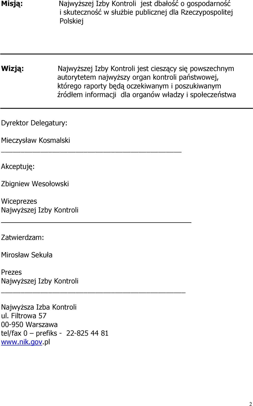 informacji dla organów władzy i społeczeństwa Dyrektor Delegatury: Mieczysław Kosmalski Akceptuję: Zbigniew Wesołowski Wiceprezes Najwyższej Izby