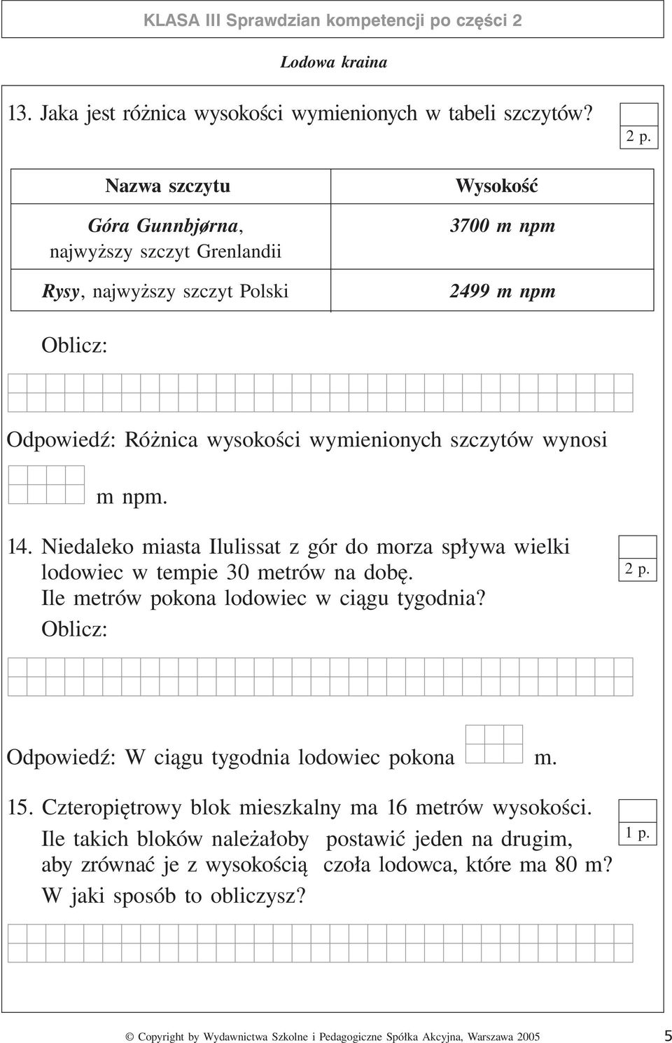 wynosi m npm. 14. Niedaleko miasta Ilulissat z gór do morza spływa wielki lodowiec w tempie 30 metrów na dobę. Ile metrów pokona lodowiec w ciągu tygodnia? Oblicz: 2 p.