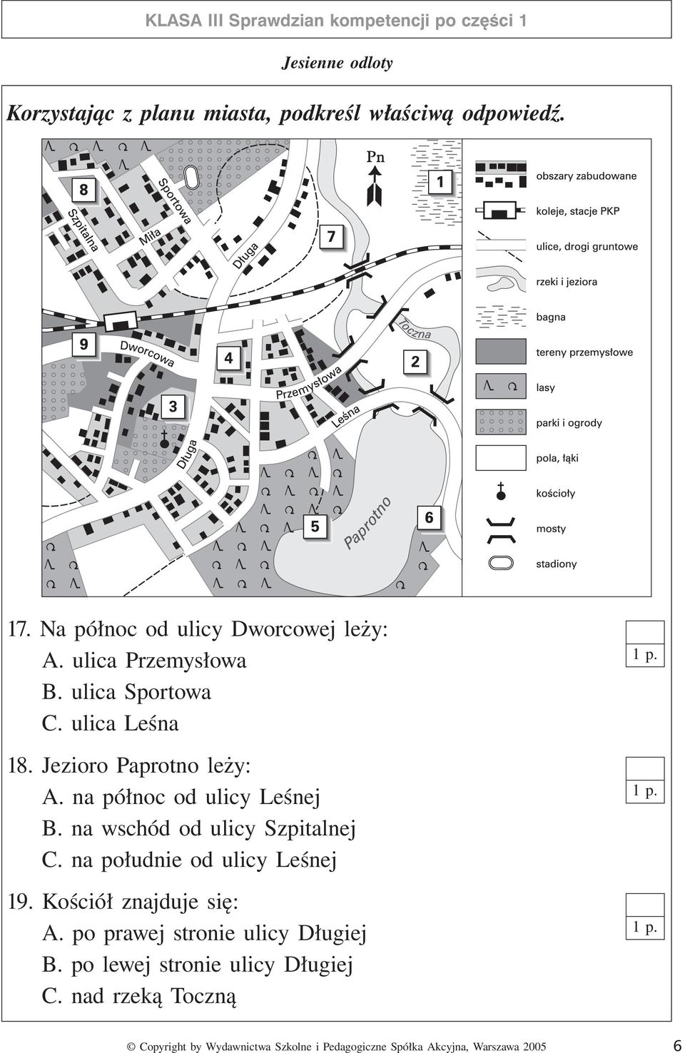 Jezioro Paprotno leży: A. na północ od ulicy Leśnej B. na wschód od ulicy Szpitalnej C.