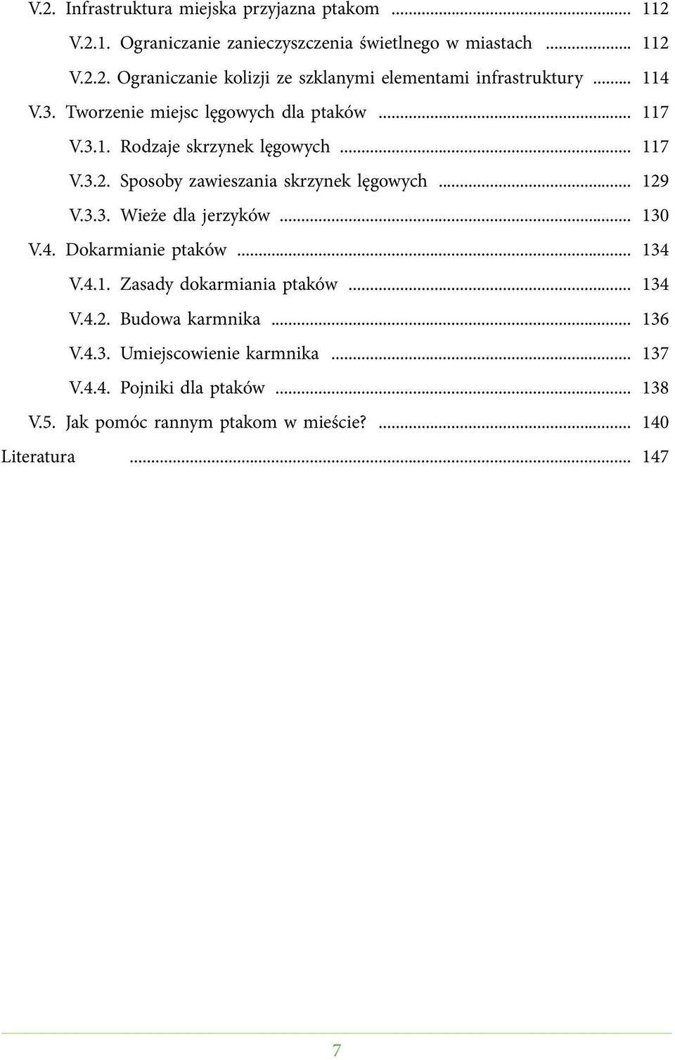 3.3. Wieże dla jerzyków... 130 V.4. Dokarmianie ptaków... 134 V.4.1. Zasady dokarmiania ptaków... 134 V.4.2. Budowa karmnika... 136 V.4.3. Umiejscowienie karmnika.