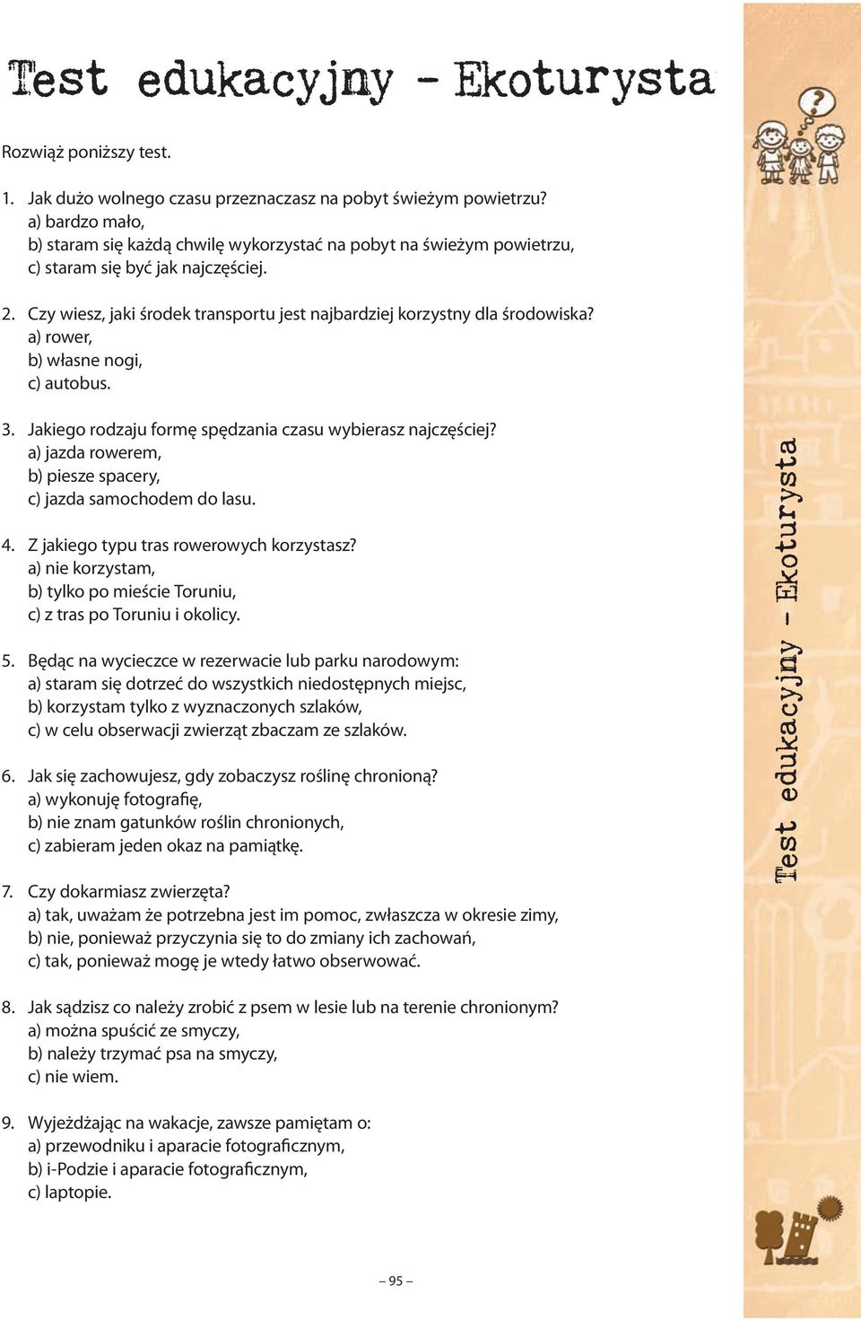 a) rower, b) własne nogi, c) autobus. 3. Jakiego rodzaju formę spędzania czasu wybierasz najczęściej? a) jazda rowerem, b) piesze spacery, c) jazda samochodem do lasu. 4.