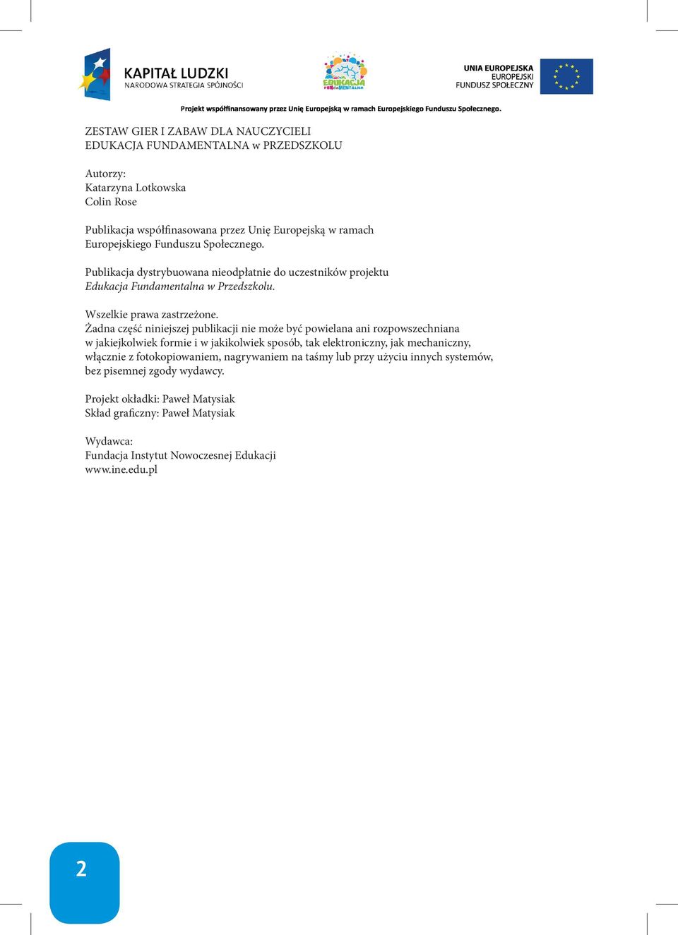 Żadna część niniejszej publikacji nie może być powielana ani rozpowszechniana w jakiejkolwiek formie i w jakikolwiek sposób, tak elektroniczny, jak mechaniczny, włącznie z