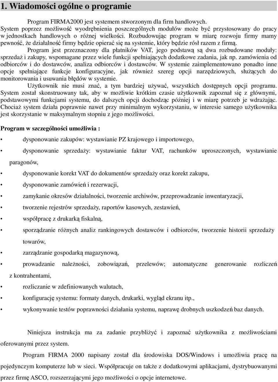 Rozbudowując program w miarę rozwoju firmy mamy pewność, Ŝe działalność firmy będzie opierać się na systemie, który będzie rósł razem z firmą.