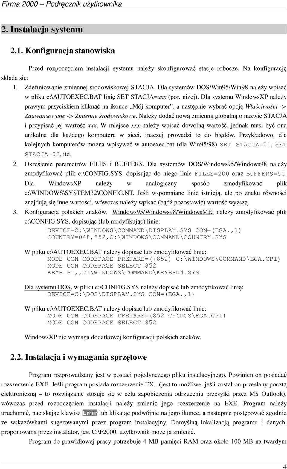 Dla systemu WindowsXP naleŝy prawym przyciskiem kliknąć na ikonce Mój komputer, a następnie wybrać opcję Właściwości -> Zaawansowane -> Zmienne środowiskowe.