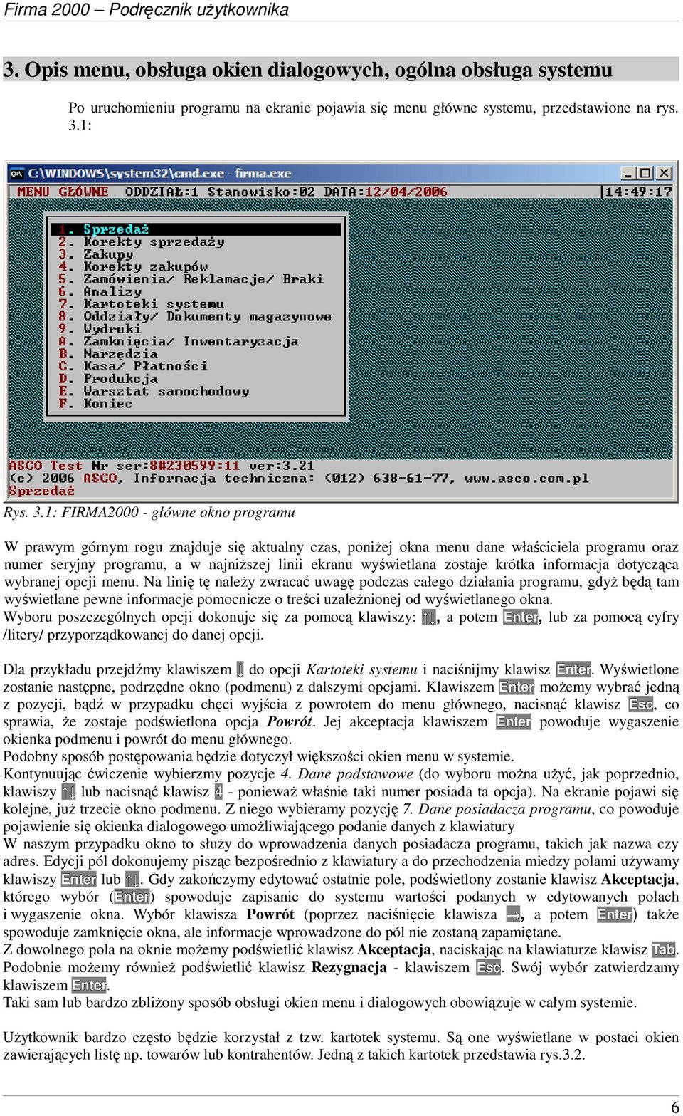 1: FIRMA2000 - główne okno programu W prawym górnym rogu znajduje się aktualny czas, poniŝej okna menu dane właściciela programu oraz numer seryjny programu, a w najniŝszej linii ekranu wyświetlana