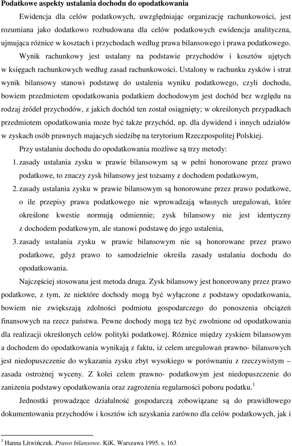 Wynik rachunkowy jest ustalany na podstawie przychodów i kosztów ujętych w księgach rachunkowych według zasad rachunkowości.