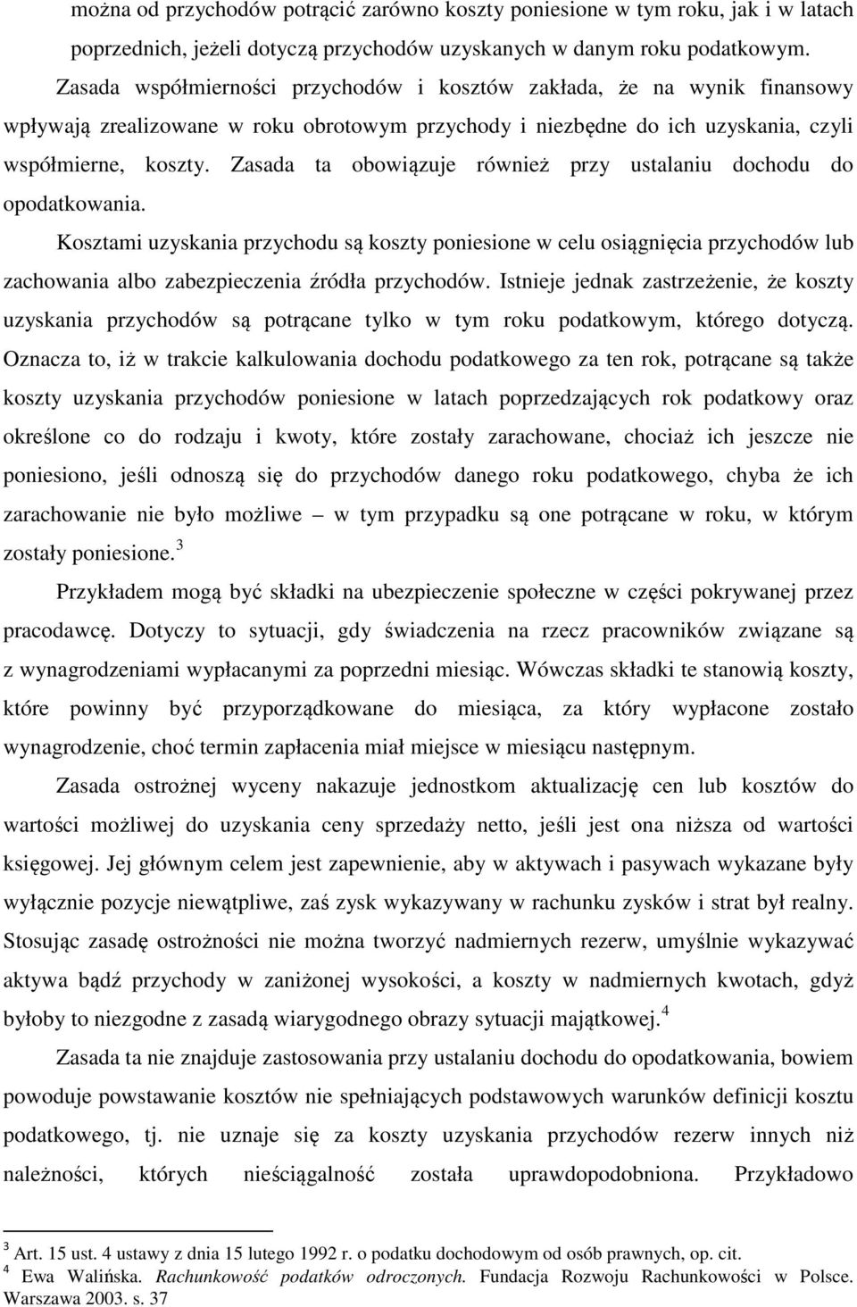 Zasada ta obowiązuje również przy ustalaniu dochodu do opodatkowania.