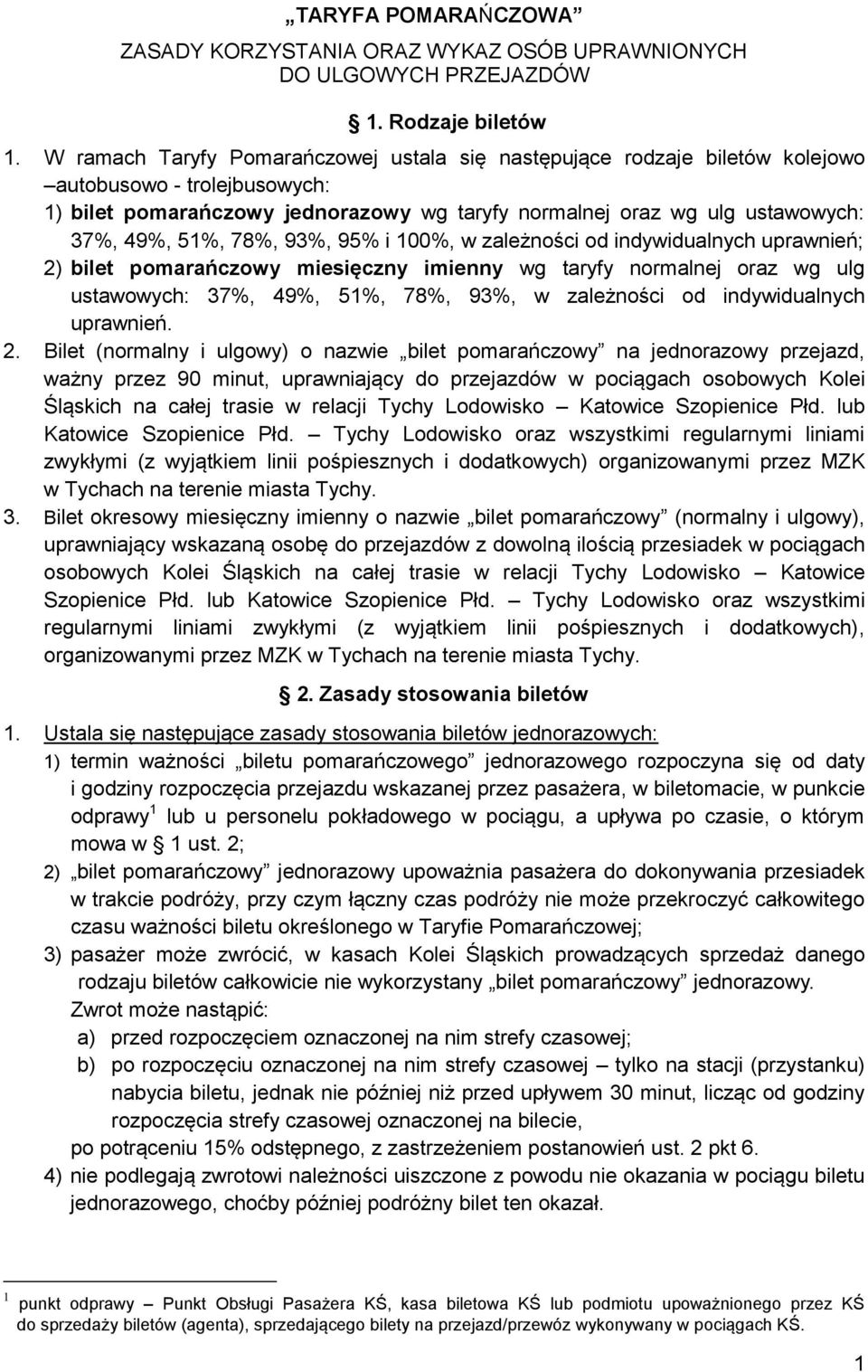 78%, 93%, 95% i 100%, w zależności od indywidualnych uprawnień; 2) bilet pomarańczowy miesięczny imienny wg taryfy normalnej oraz wg ulg ustawowych: 37%, 49%, 51%, 78%, 93%, w zależności od