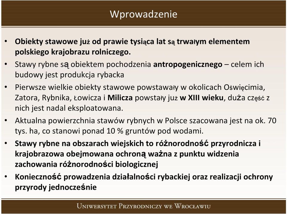 i Milicza powstały już w XIII wieku, duża część z nich jest nadal eksploatowana. Aktualna powierzchnia stawów rybnych w Polsce szacowana jest na ok. 70 tys.