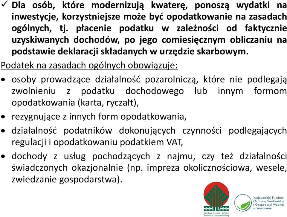 Podatek na zasadach ogólnych obowiązuje: osoby prowadzące działalność pozarolniczą, które nie podlegają zwolnieniu z podatku dochodowego lub innym formom opodatkowania (karta, ryczałt),