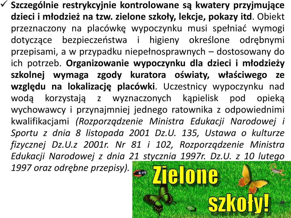 Organizowanie wypoczynku dla dzieci i młodzieży szkolnej wymaga zgody kuratora oświaty, właściwego ze względu na lokalizację placówki.