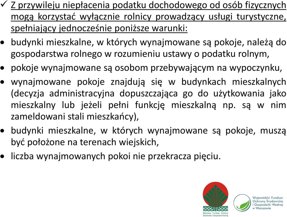 wypoczynku, wynajmowane pokoje znajdują się w budynkach mieszkalnych (decyzja administracyjna dopuszczająca go do użytkowania jako mieszkalny lub jeżeli pełni funkcję