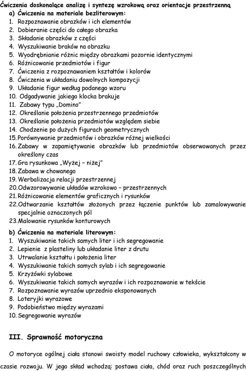 Różnicowanie przedmiotów i figur 7. Ćwiczenia z rozpoznawaniem kształtów i kolorów 8. Ćwiczenia w układaniu dowolnych kompozycji 9. Układanie figur według podanego wzoru 10.