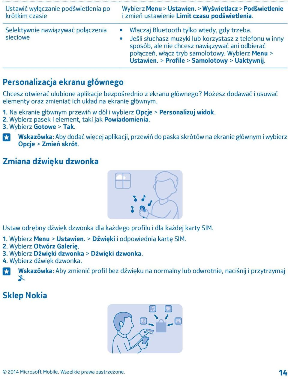 Wybierz Menu > Ustawien. > Profile > Samolotowy > Uaktywnij. Personalizacja ekranu głównego Chcesz otwierać ulubione aplikacje bezpośrednio z ekranu głównego?