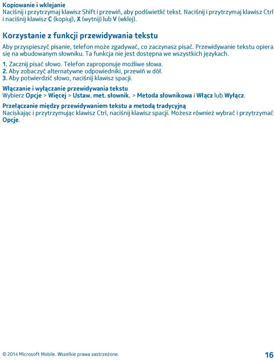 Ta funkcja nie jest dostępna we wszystkich językach. 1. Zacznij pisać słowo. Telefon zaproponuje możliwe słowa. 2. Aby zobaczyć alternatywne odpowiedniki, przewiń w dół. 3.