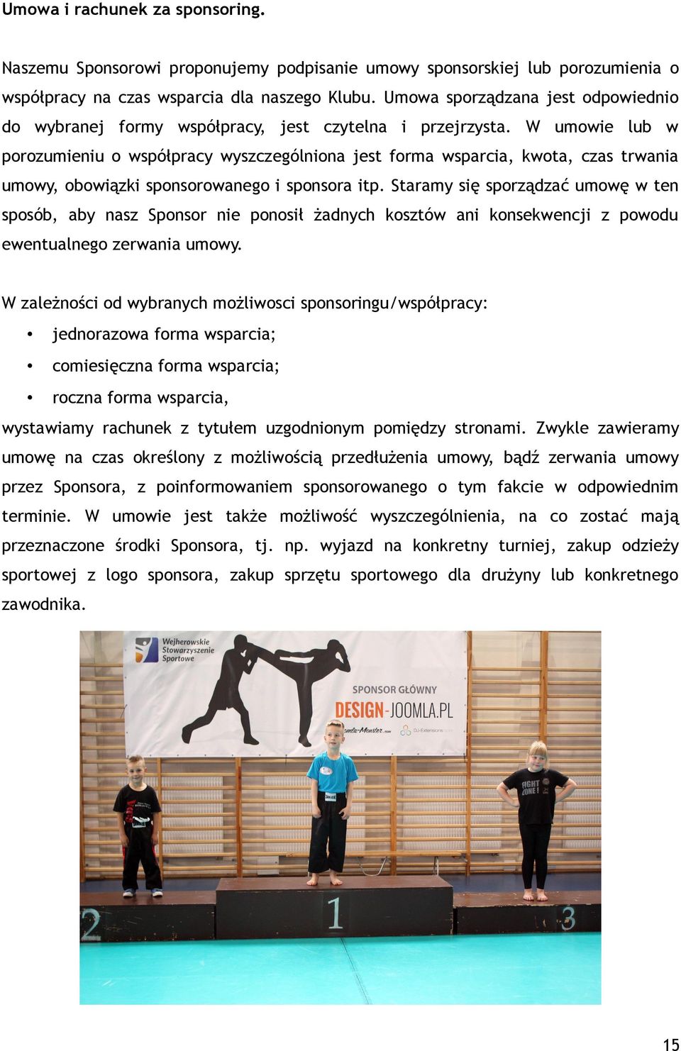 W umowie lub w porozumieniu o współpracy wyszczególniona jest forma wsparcia, kwota, czas trwania umowy, obowiązki sponsorowanego i sponsora itp.