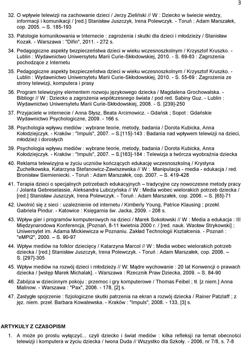 Pedagogiczne aspekty bezpieczeństwa dzieci w wieku wczesnoszkolnym / Krzysztof Kruszko. - Lublin : Wydawnictwo Uniwersytetu Marii Curie-Skłodowskiej, 2010. - S.