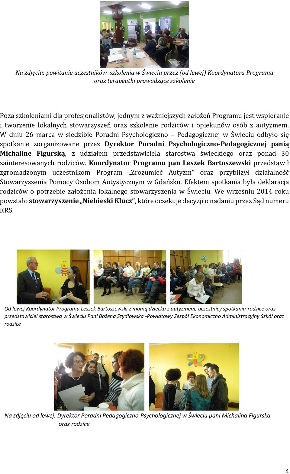 W dniu 26 marca w siedzibie Poradni Psychologiczno Pedagogicznej w Świeciu odbyło się spotkanie zorganizowane przez Dyrektor Poradni Psychologiczno-Pedagogicznej panią Michalinę Figurską, z udziałem