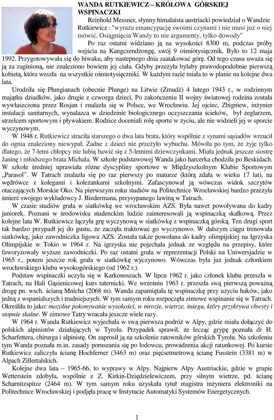 Przygotowywała się do biwaku, aby nastepnego dnia zaatakować górę. Od tego czasu uważa się ją za zaginioną, nie znaleziono bowiem jej ciała.