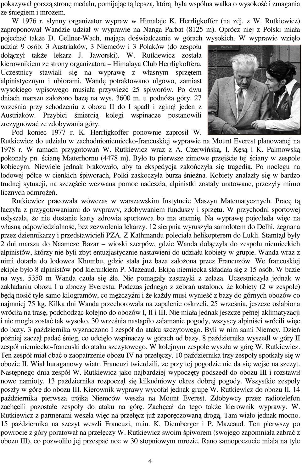 W wyprawie wzięło udział 9 osób: 3 Austriaków, 3 Niemców i 3 Polaków (do zespołu dołączył także lekarz J. Jaworski). W.