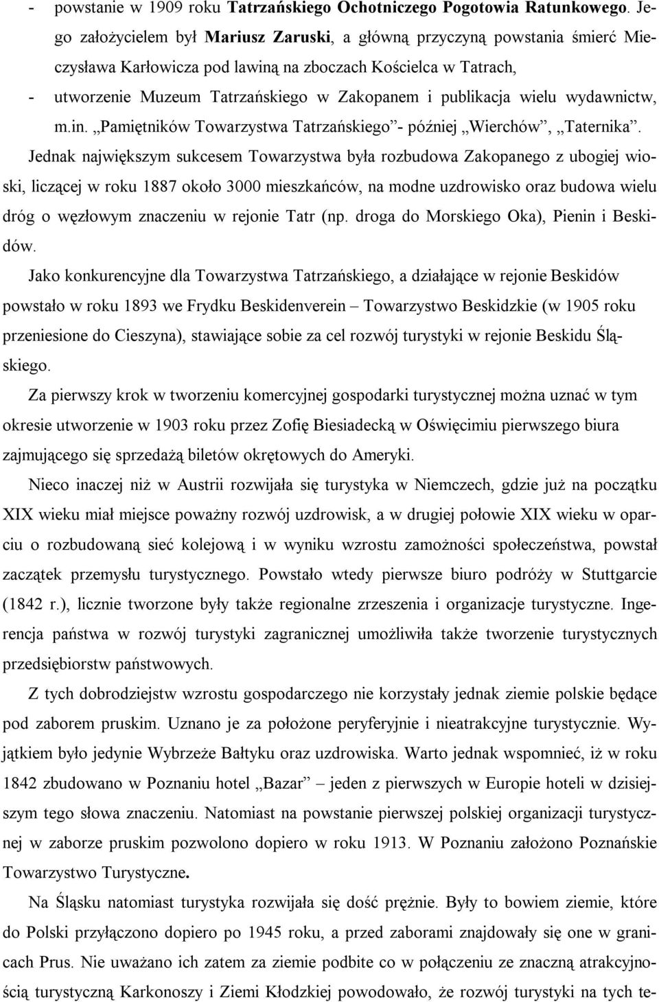 publikacja wielu wydawnictw, m.in. Pamiętników Towarzystwa Tatrzańskiego - później Wierchów, Taternika.