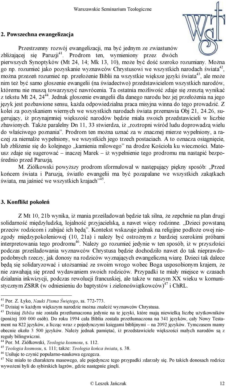 rozumieć jako pozyskanie wyznawców Chrystusowi we wszystkich narodach świata 42, można przezeń rozumieć np.