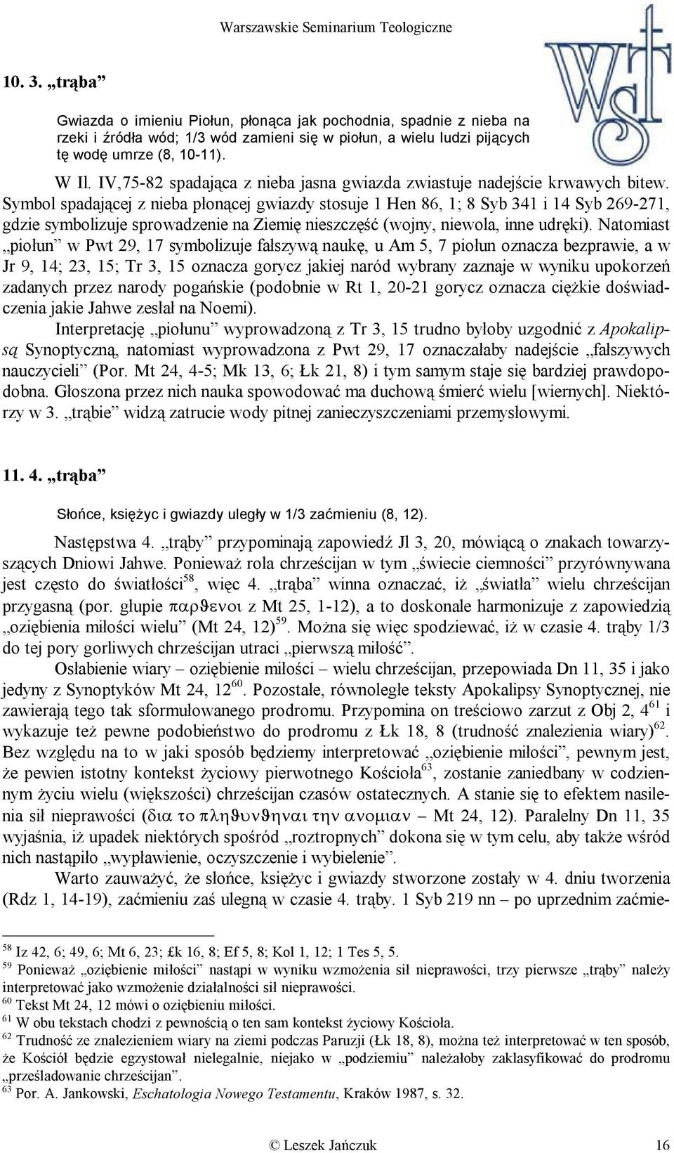 Symbol spadającej z nieba płonącej gwiazdy stosuje 1 Hen 86, 1; 8 Syb 341 i 14 Syb 269-271, gdzie symbolizuje sprowadzenie na Ziemię nieszczęść (wojny, niewola, inne udręki).