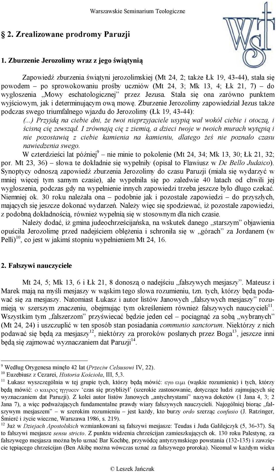 do wygłoszenia Mowy eschatologicznej przez Jezusa. Stała się ona zarówno punktem wyjściowym, jak i determinującym ową mowę.