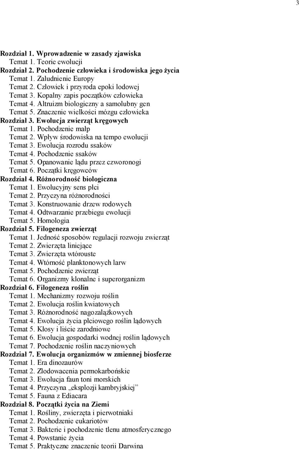 Ewolucja zwierząt kręgowych Temat 1. Pochodzenie małp Temat 2. Wpływ środowiska na tempo ewolucji Temat 3. Ewolucja rozrodu ssaków Temat 4. Pochodzenie ssaków Temat 5.