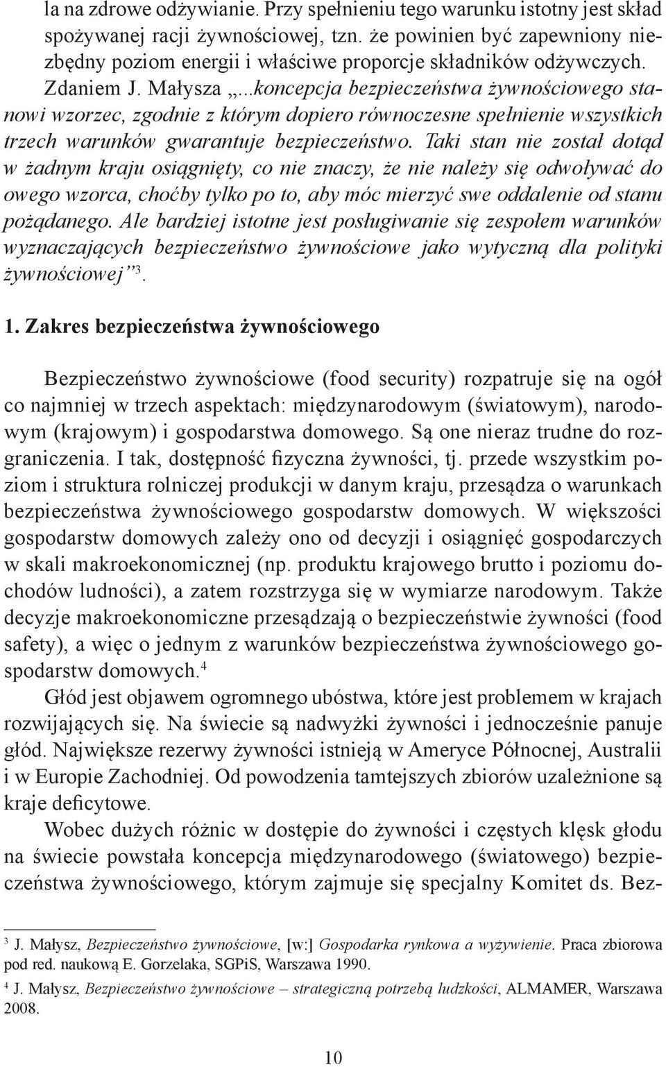 ..koncepcja bezpieczeństwa żywnościowego stanowi wzorzec, zgodnie z którym dopiero równoczesne spełnienie wszystkich trzech warunków gwarantuje bezpieczeństwo.