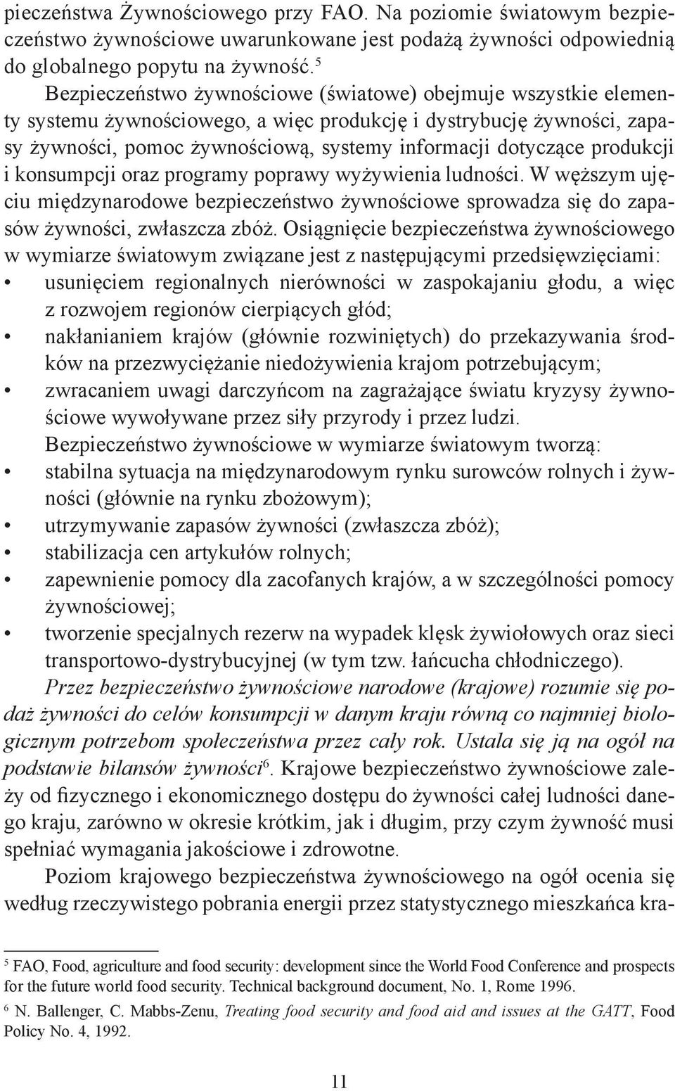 produkcji i konsumpcji oraz programy poprawy wyżywienia ludności. W węższym ujęciu międzynarodowe bezpieczeństwo żywnościowe sprowadza się do zapasów żywności, zwłaszcza zbóż.