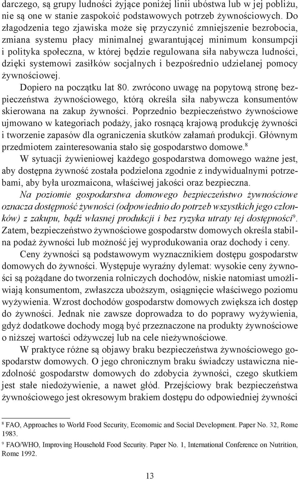 nabywcza ludności, dzięki systemowi zasiłków socjalnych i bezpośrednio udzielanej pomocy żywnościowej. Dopiero na początku lat 80.