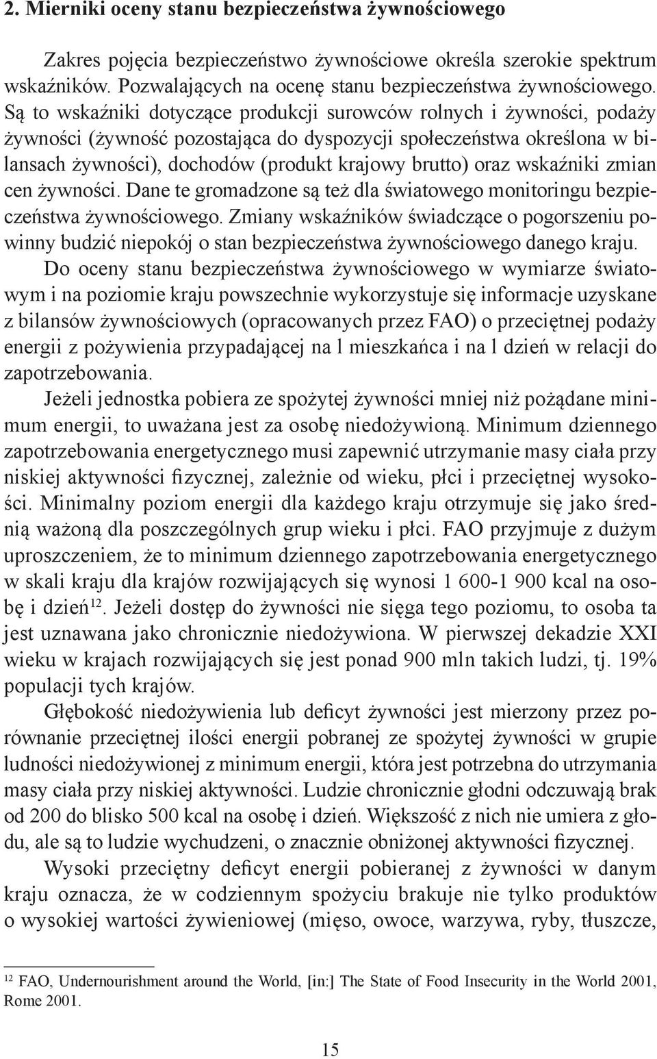 oraz wskaźniki zmian cen żywności. Dane te gromadzone są też dla światowego monitoringu bezpieczeństwa żywnościowego.