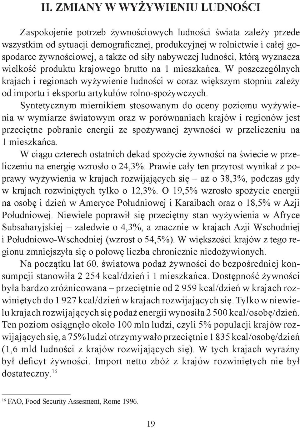 W poszczególnych krajach i regionach wyżywienie ludności w coraz większym stopniu zależy od importu i eksportu artykułów rolno-spożywczych.