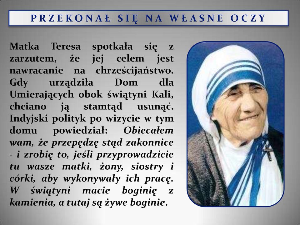 Indyjski polityk po wizycie w tym domu powiedział: Obiecałem wam, że przepędzę stąd zakonnice - i zrobię to, jeśli