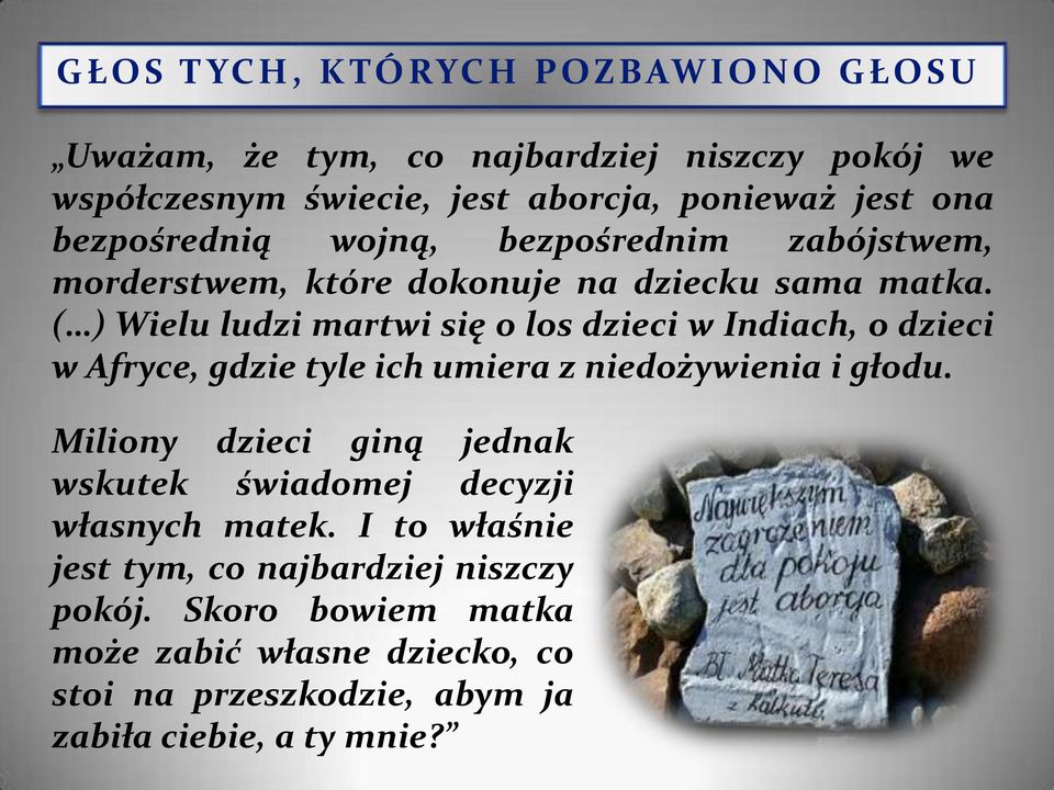 ( ) Wielu ludzi martwi się o los dzieci w Indiach, o dzieci w Afryce, gdzie tyle ich umiera z niedożywienia i głodu.