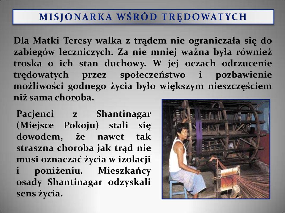 W jej oczach odrzucenie trędowatych przez społeczeństwo i pozbawienie możliwości godnego życia było większym nieszczęściem niż