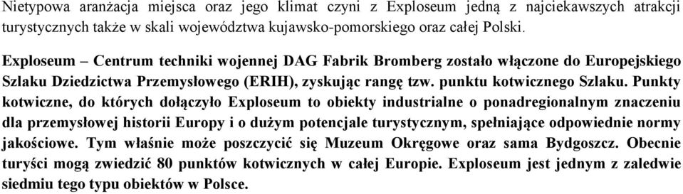 Punkty kotwiczne, do których dołączyło Exploseum to obiekty industrialne o ponadregionalnym znaczeniu dla przemysłowej historii Europy i o dużym potencjale turystycznym, spełniające odpowiednie