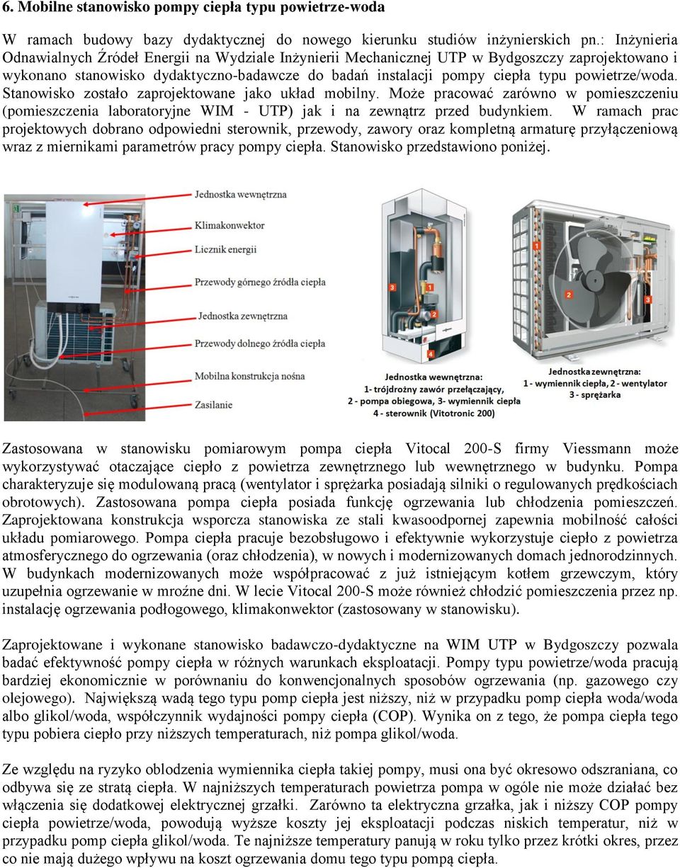 powietrze/woda. Stanowisko zostało zaprojektowane jako układ mobilny. Może pracować zarówno w pomieszczeniu (pomieszczenia laboratoryjne WIM - UTP) jak i na zewnątrz przed budynkiem.