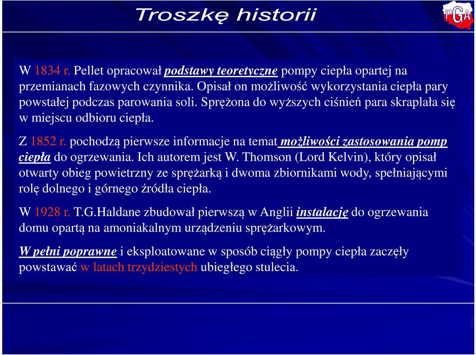 Ich autorem jest W. Thomson (Lord Kelvin), który opisał otwarty obieg powietrzny ze sprężarką i dwoma zbiornikami wody, spełniającymi rolę dolnego i górnego źródła ciepła. W 1928 r. T.G.