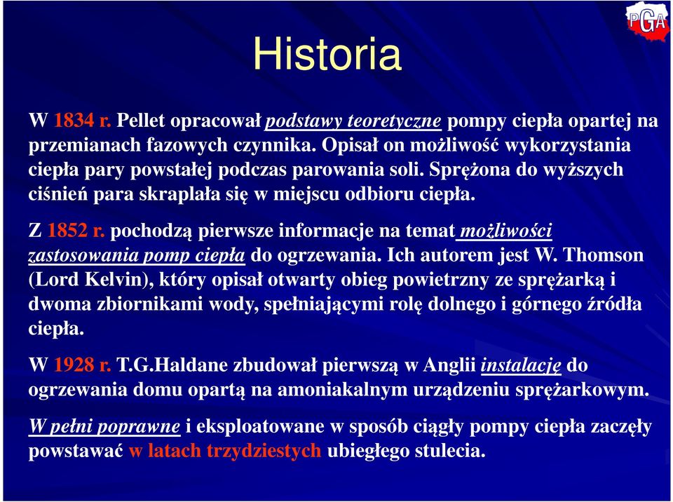 Thomson (Lord Kelvin), który opisał otwarty obieg powietrzny ze sprężarką i dwoma zbiornikami wody, spełniającymi rolę dolnego i górnego źródła ciepła. W 1928 r. T.G.