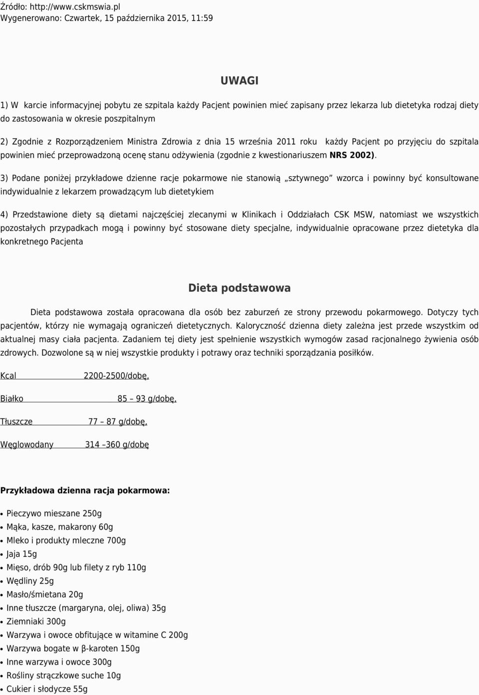 w okresie poszpitalnym 2) Zgodnie z Rozporządzeniem Ministra Zdrowia z dnia 15 września 2011 roku każdy Pacjent po przyjęciu do szpitala powinien mieć przeprowadzoną ocenę stanu odżywienia (zgodnie z