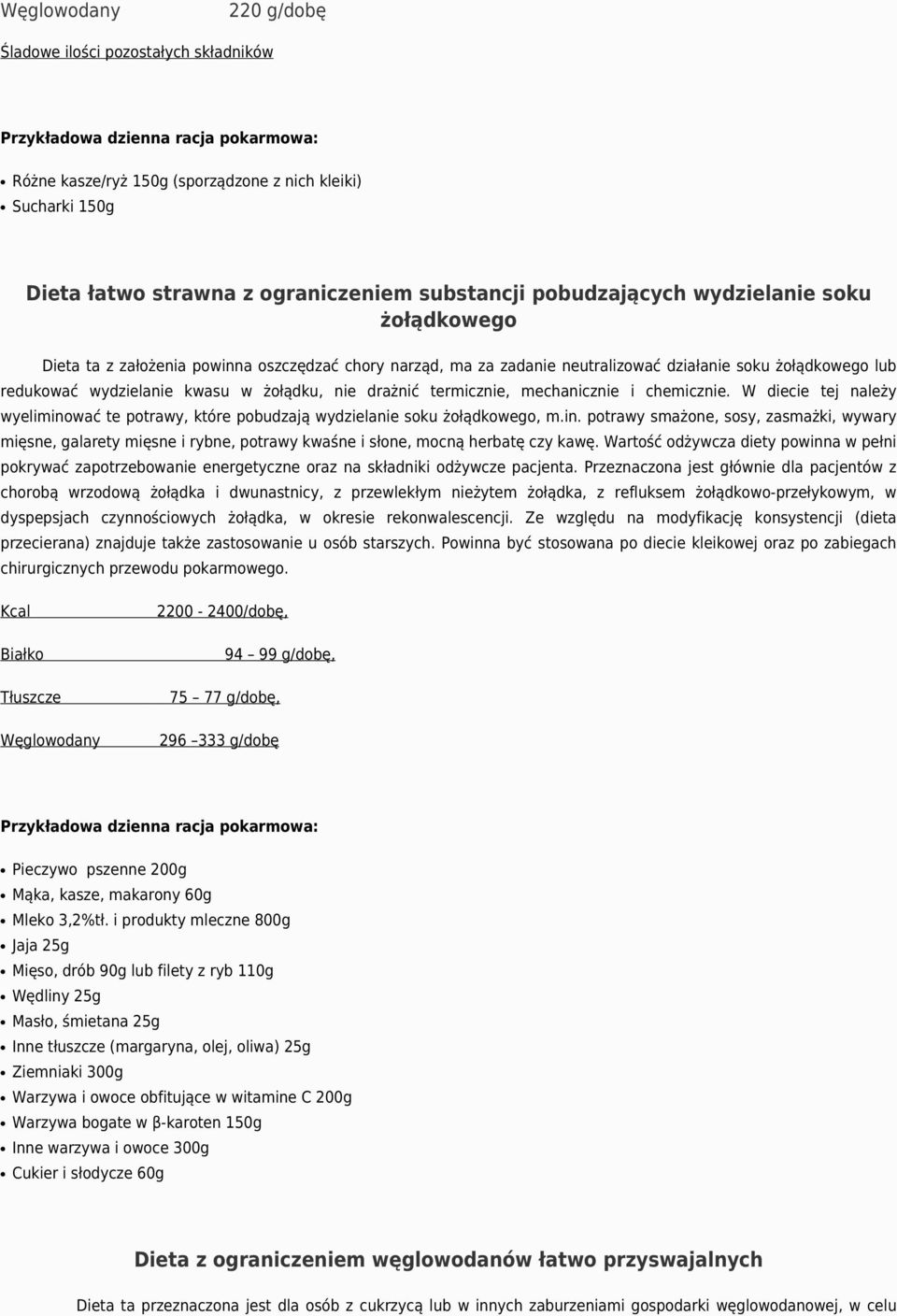 mechanicznie i chemicznie. W diecie tej należy wyeliminować te potrawy, które pobudzają wydzielanie soku żołądkowego, m.in. potrawy smażone, sosy, zasmażki, wywary mięsne, galarety mięsne i rybne, potrawy kwaśne i słone, mocną herbatę czy kawę.