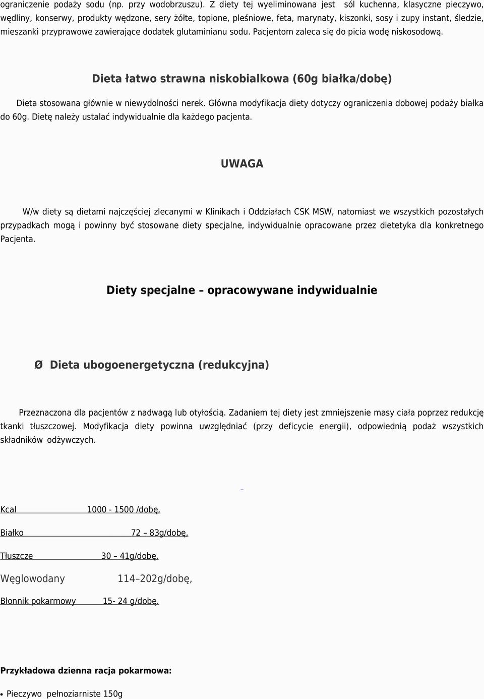 przyprawowe zawierające dodatek glutaminianu sodu. Pacjentom zaleca się do picia wodę niskosodową. Dieta łatwo strawna niskobialkowa (60g białka/dobę) Dieta stosowana głównie w niewydolności nerek.