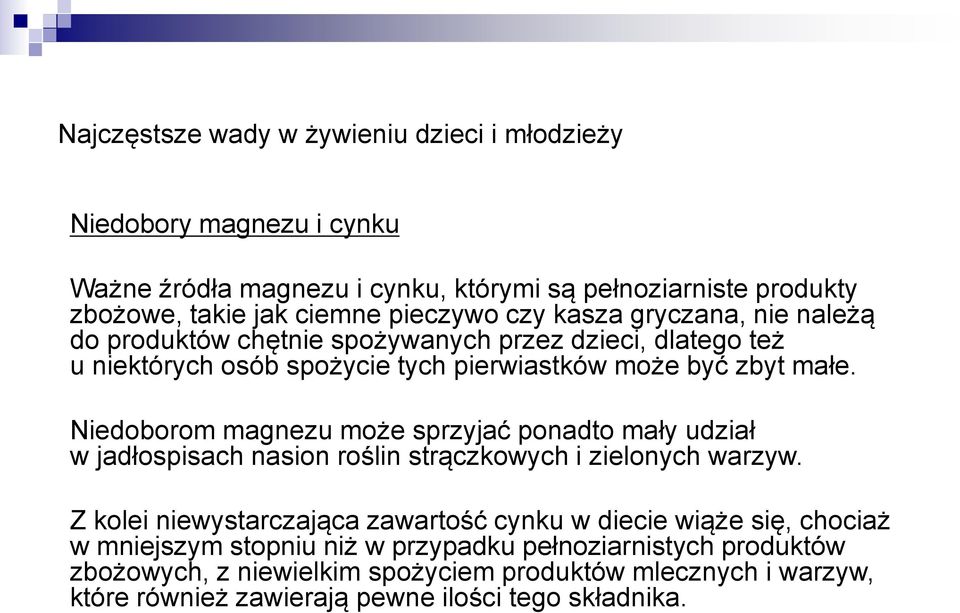 Niedoborom magnezu może sprzyjać ponadto mały udział w jadłospisach nasion roślin strączkowych i zielonych warzyw.