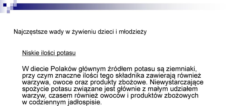 również warzywa, owoce oraz produkty zbożowe.