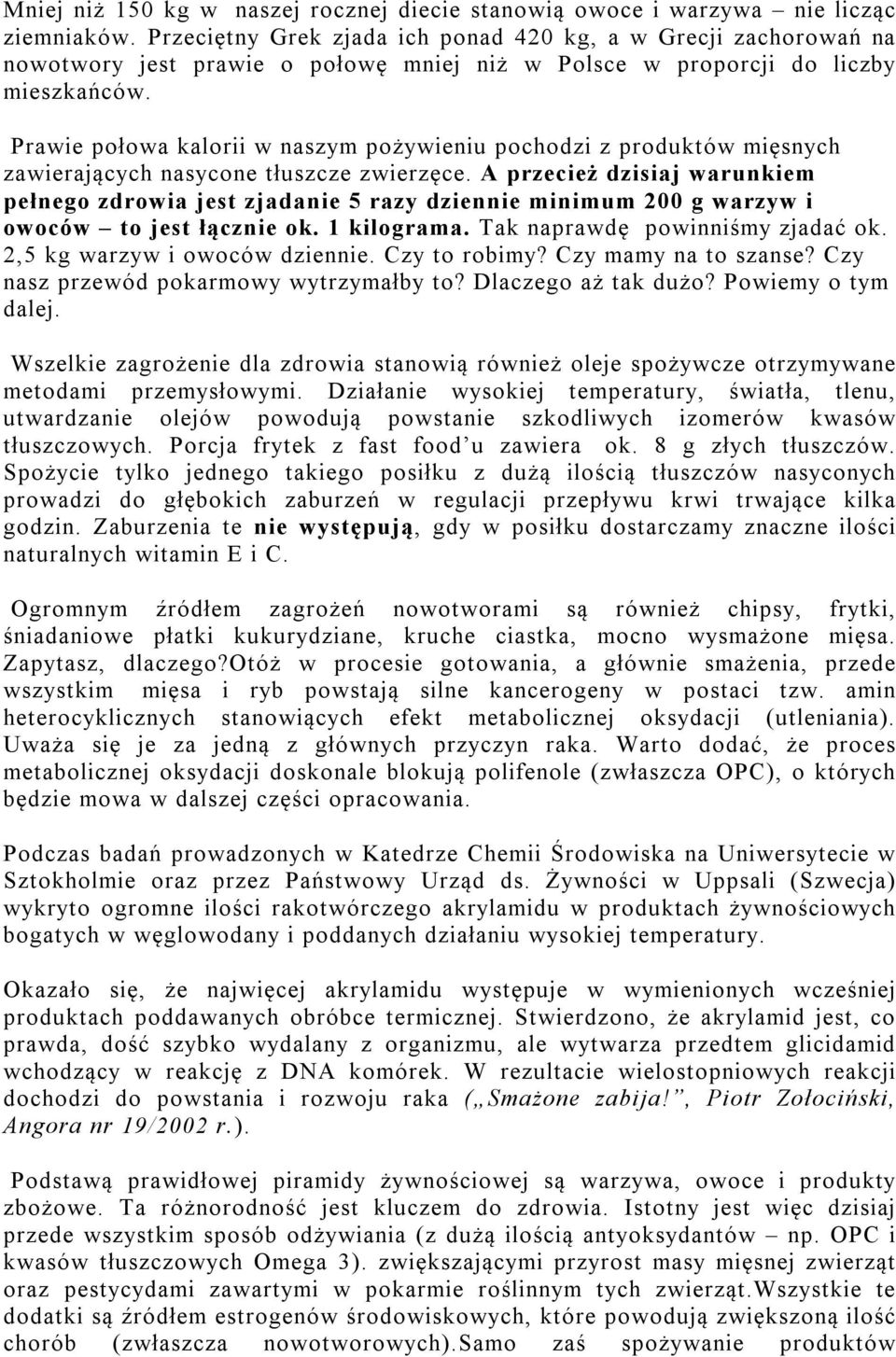 Prawie połowa kalorii w naszym pożywieniu pochodzi z produktów mięsnych zawierających nasycone tłuszcze zwierzęce.